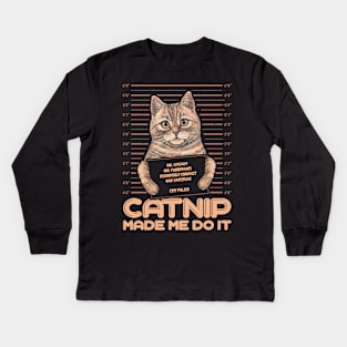 Catnip made me do it Funny Cat Kids Long Sleeve T-Shirt